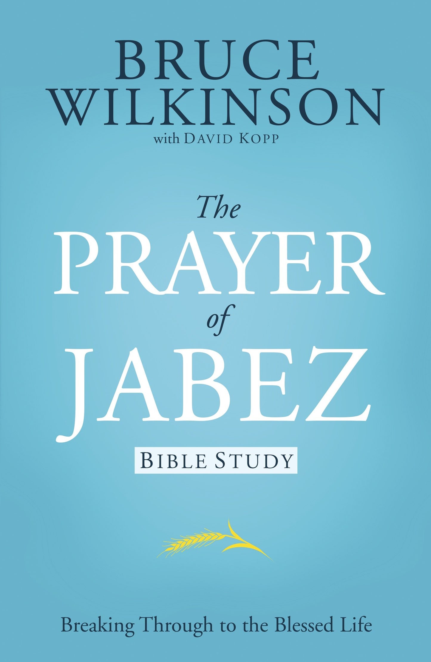 The Prayer of Jabez Bible Study - Breaking Through to the Blessed Life