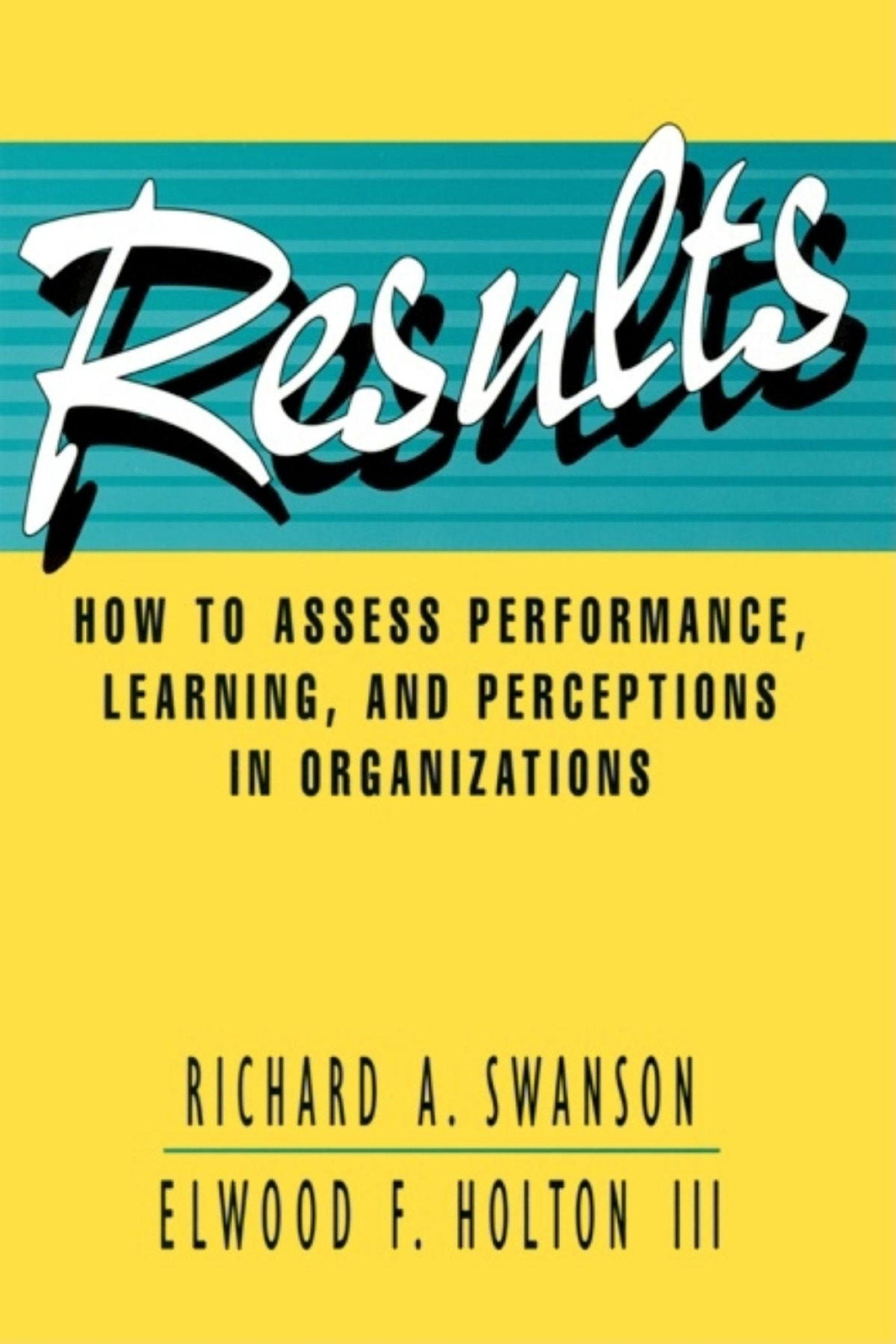 Results - How to Assess Performance, Learning, and Perceptions in Organizations (The Berrett-Koehler Organizational Performance Series) (Book:5)