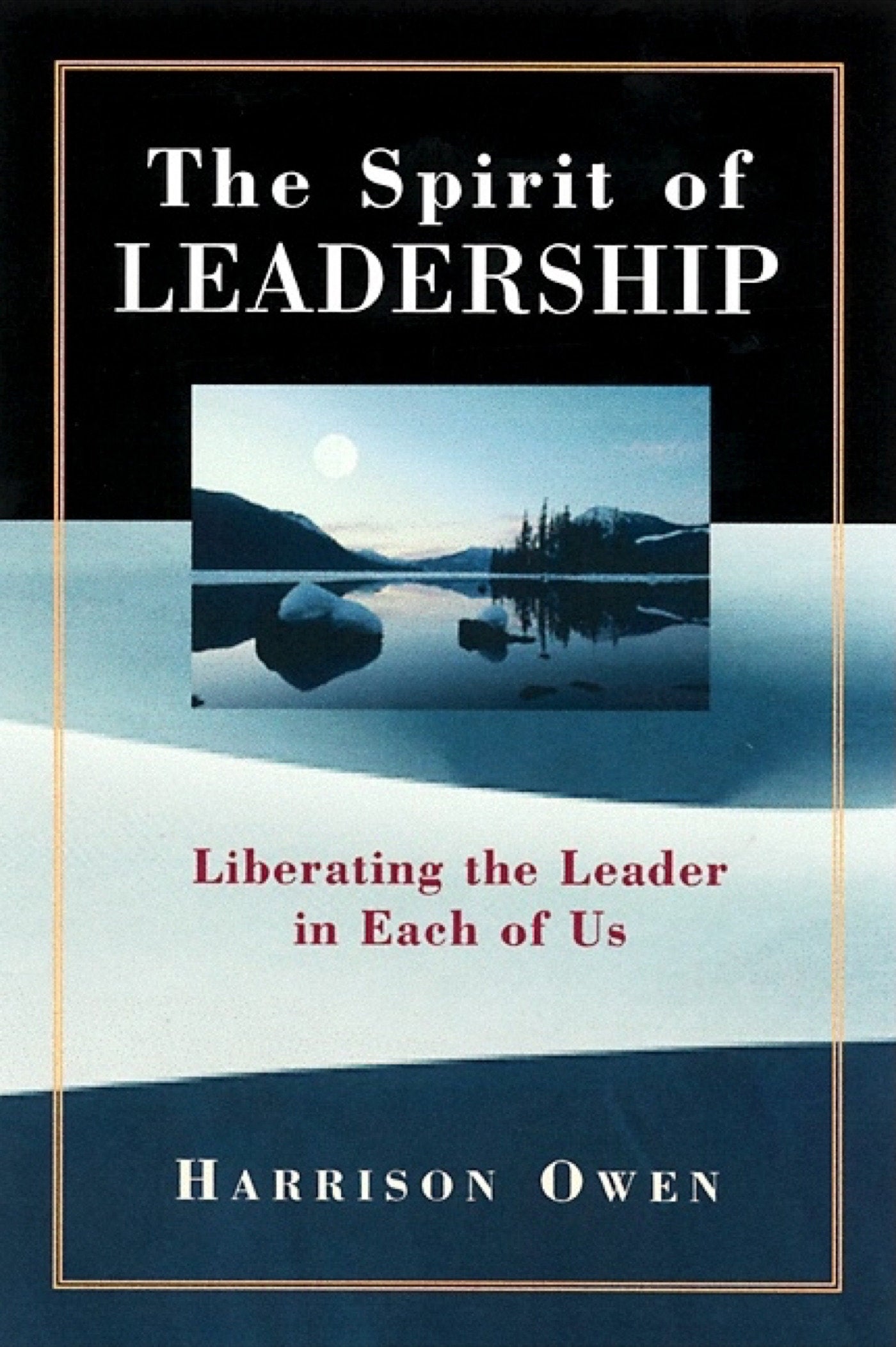 The Spirit of Leadership - Liberating the Leader in Each of Us