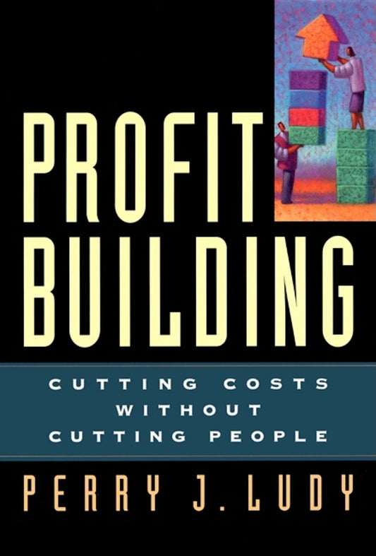 Profit Building - Cutting Costs Without Cutting People