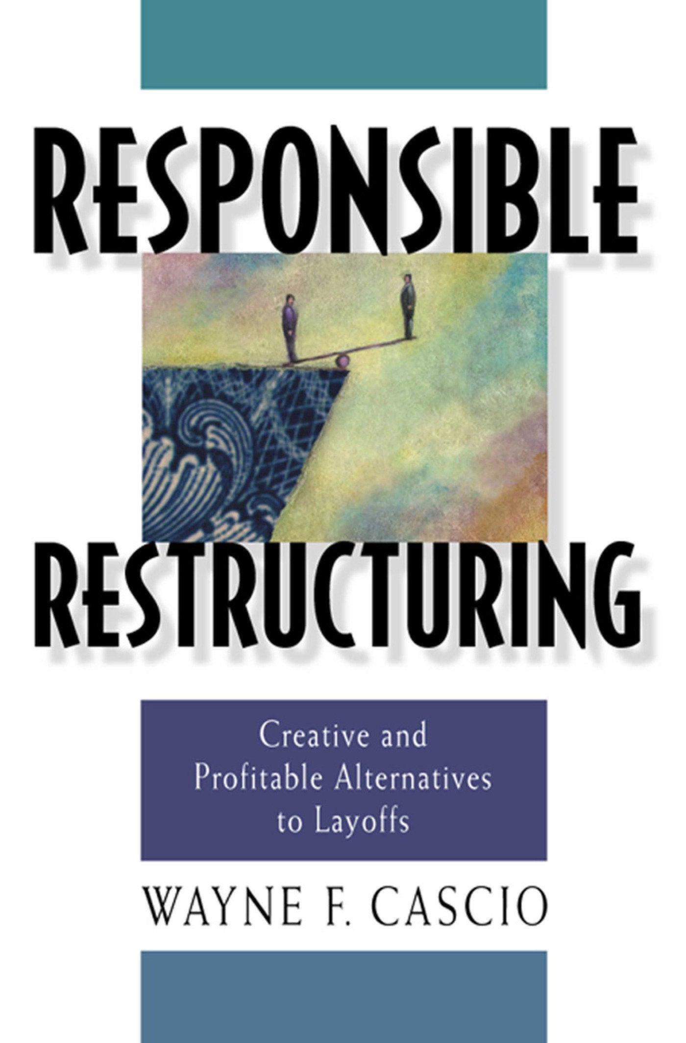 Responsible Restructuring - Creative and Profitable Alternatives to Layoffs