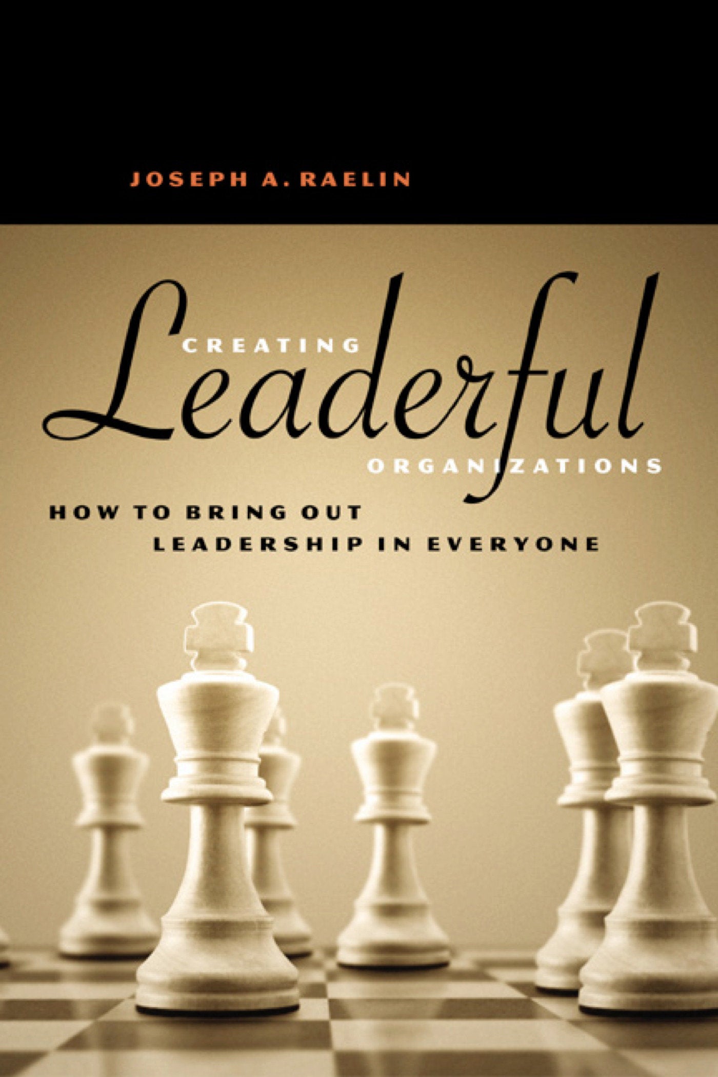 Creating Leaderful Organizations - How to Bring Out Leadership in Everyone