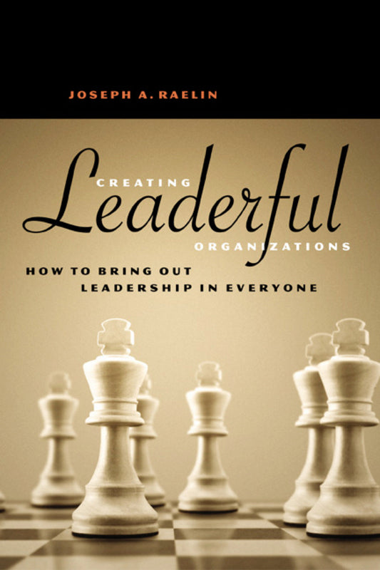 Creating Leaderful Organizations - How to Bring Out Leadership in Everyone