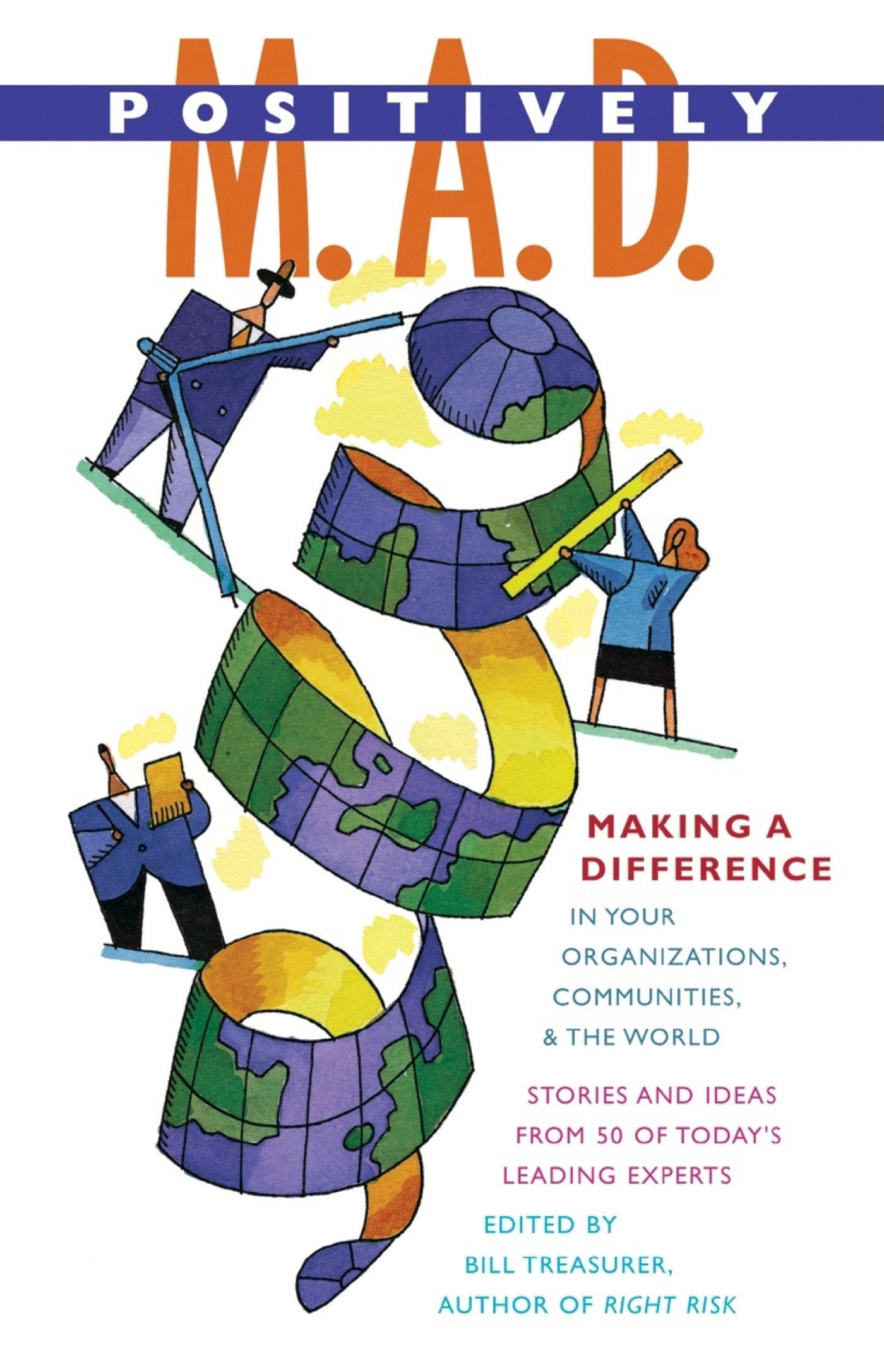 Positively M. A. D. - Making A Difference in Your Organizations, Communities, and the World
