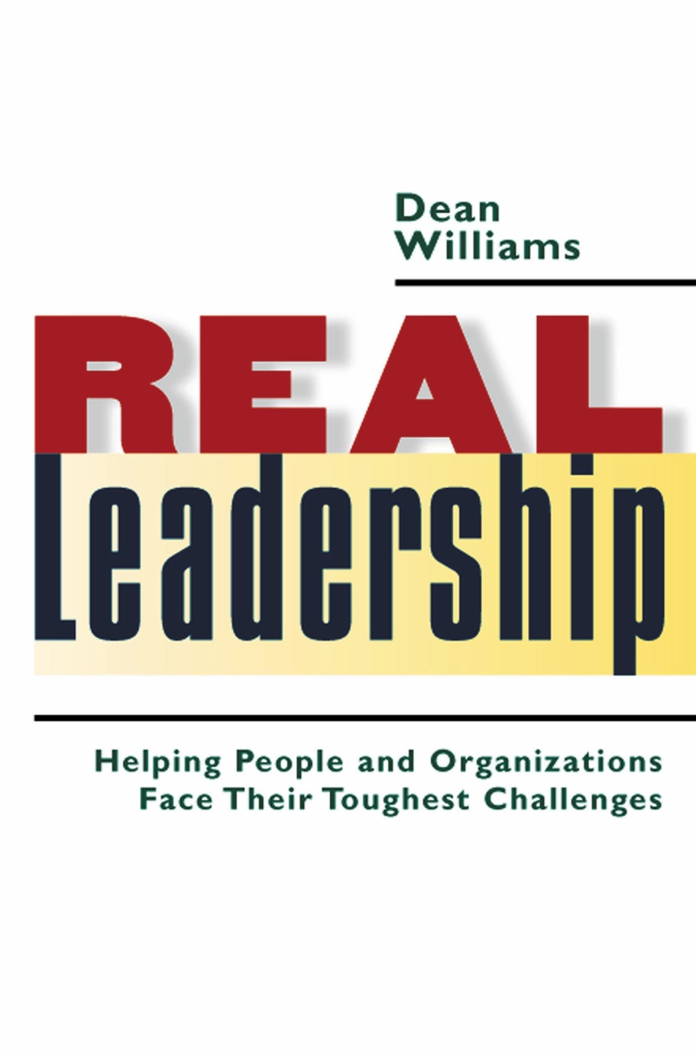 Real Leadership - Helping People and Organizations Face Their Toughest Challenges