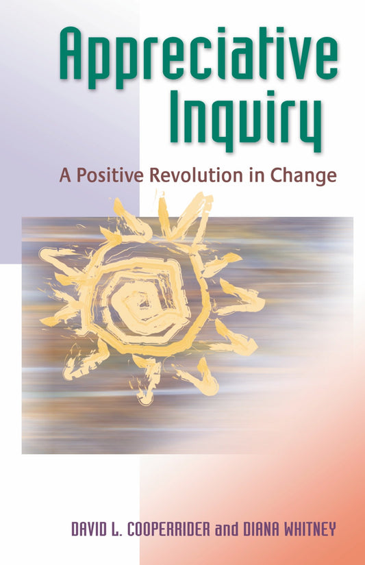 Appreciative Inquiry - A Positive Revolution in Change