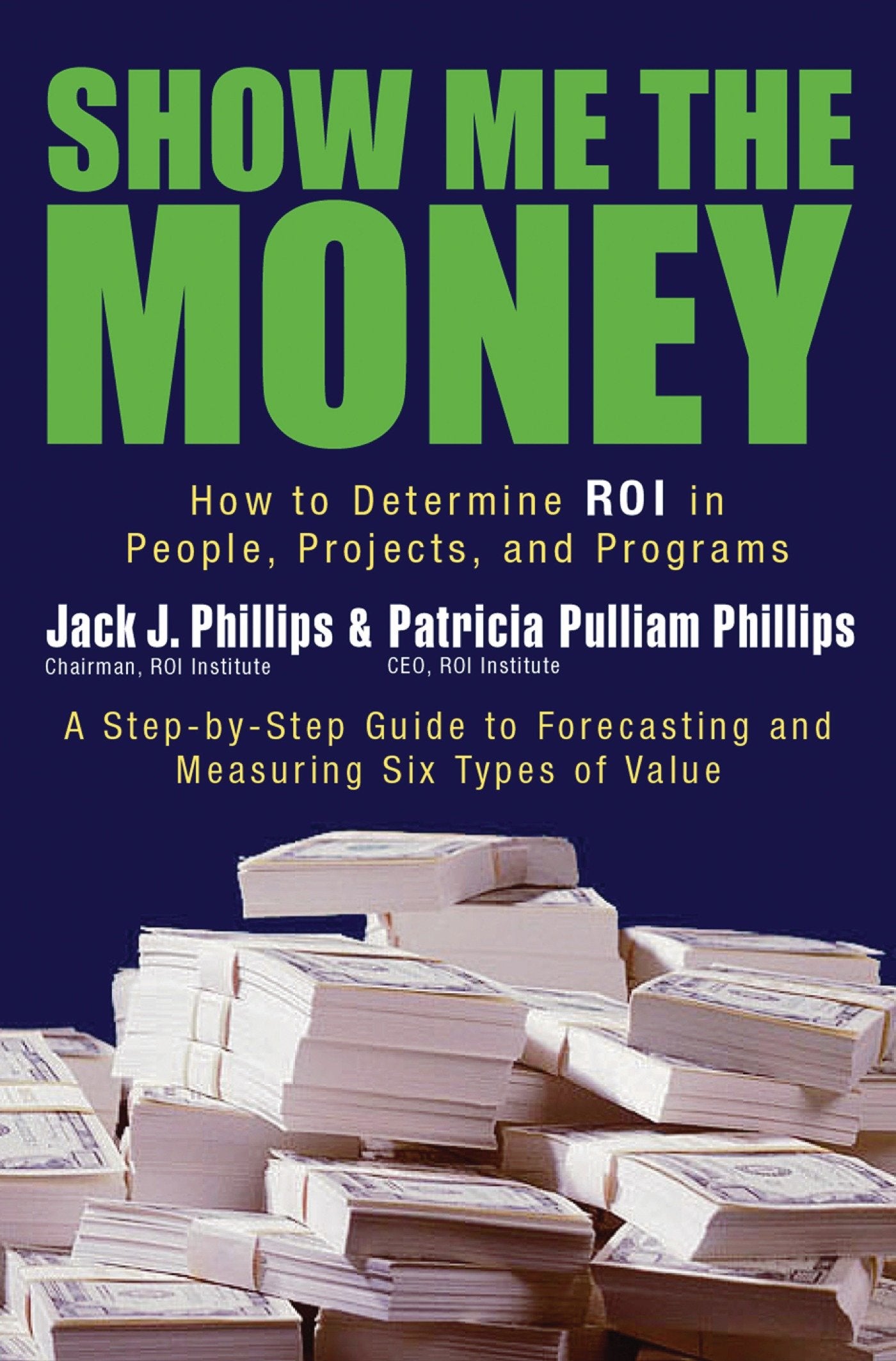 Show Me the Money - How to Determine ROI in People, Projects, and Programs