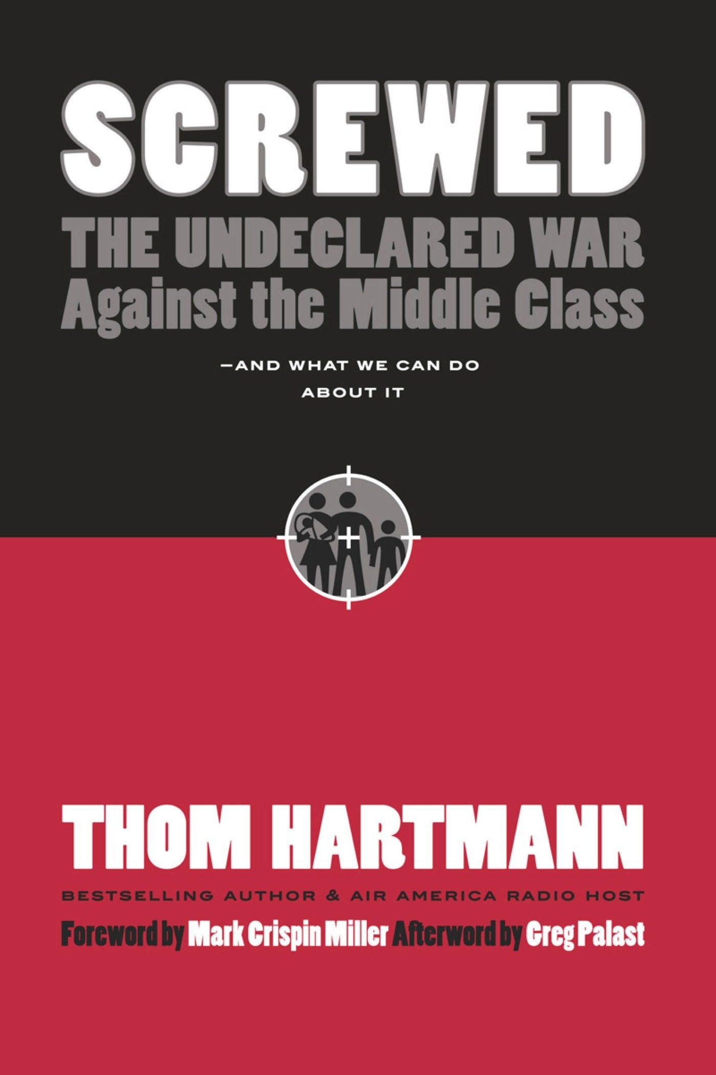 Screwed - The Undeclared War Against the Middle Class -- And What We Can Do About It