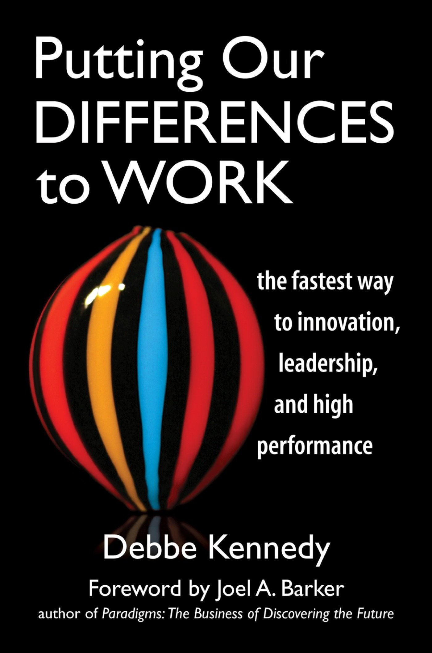 Putting Our Differences to Work - The Fastest Way to Innovation, Leadership and High Performance