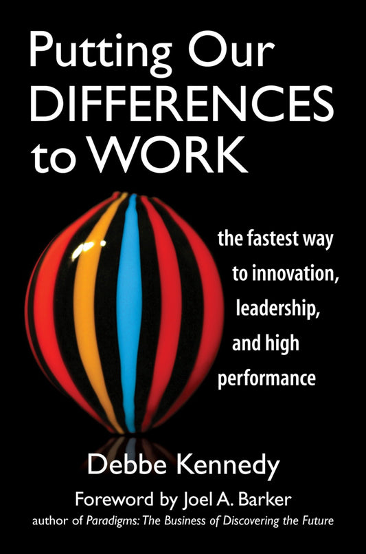 Putting Our Differences to Work - The Fastest Way to Innovation, Leadership and High Performance
