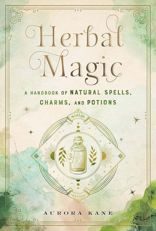 Herbal Magic: A Handbook of Natural Spells, Charms, and Potions (Volume 7) (Mystical Handbook, 7) by Aurora Kane