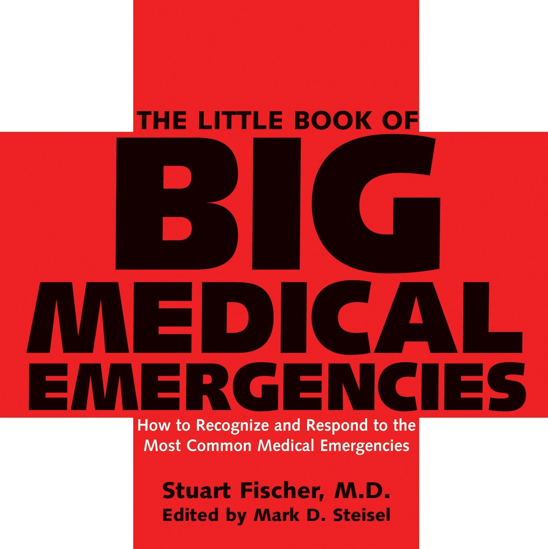 The Little Book of Big Medical Emergencies - How to Recognize and Respond to the Most Common Medical Emergencies