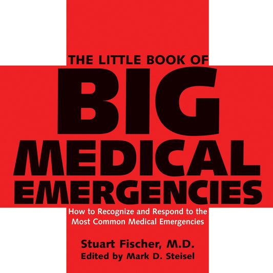The Little Book of Big Medical Emergencies - How to Recognize and Respond to the Most Common Medical Emergencies