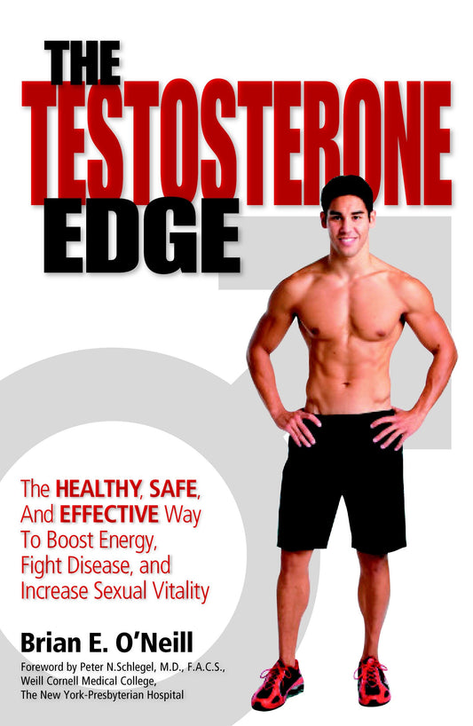 The Testosterone Edge - The Healthy, Safe, and Effective Way to Boost Energy, Fight Disease, and Increase Sexual Vitality