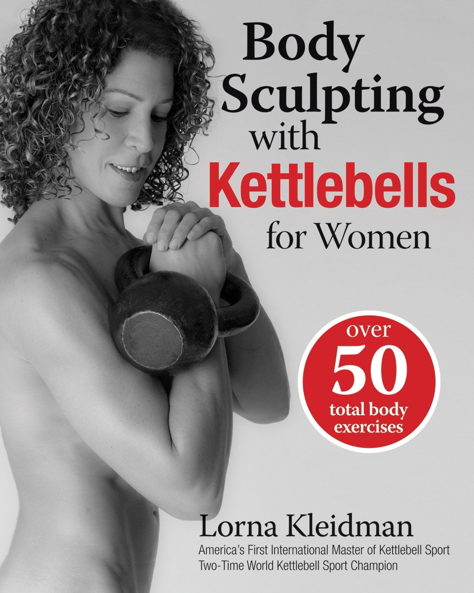 Body Sculpting with Kettlebells for Women - Over 50 Total Body Exercises