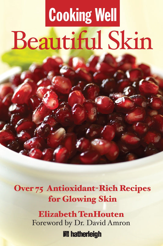 Cooking Well: Beautiful Skin - Over 75 Antioxidant-Rich Recipes for Glowing Skin (Cooking Well) (Book:5)