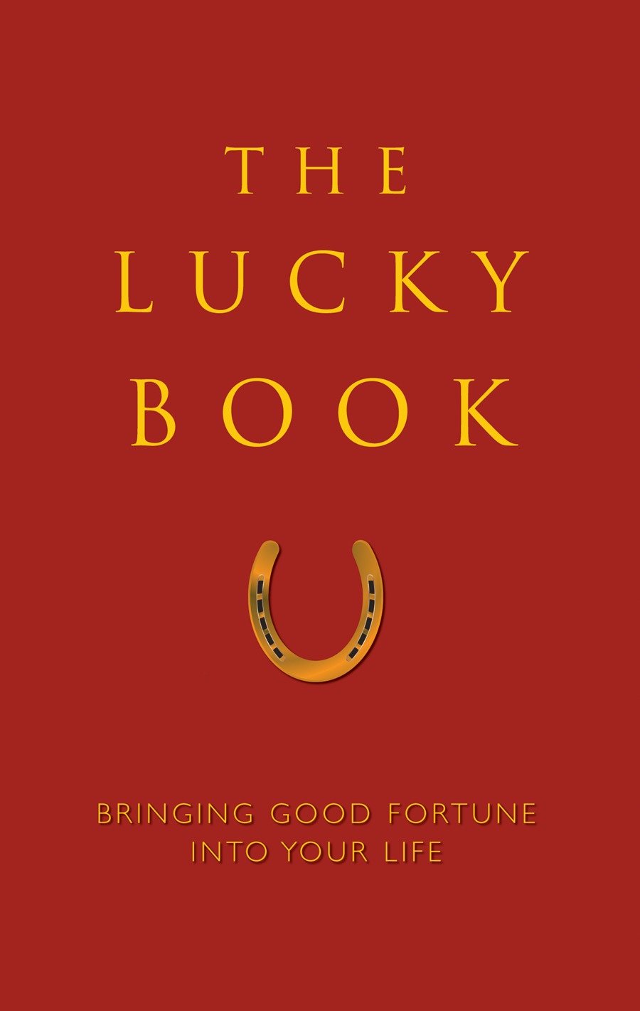 The Lucky Book - Bringing Good Fortune Into Your Life (Little Book. Big Idea.)
