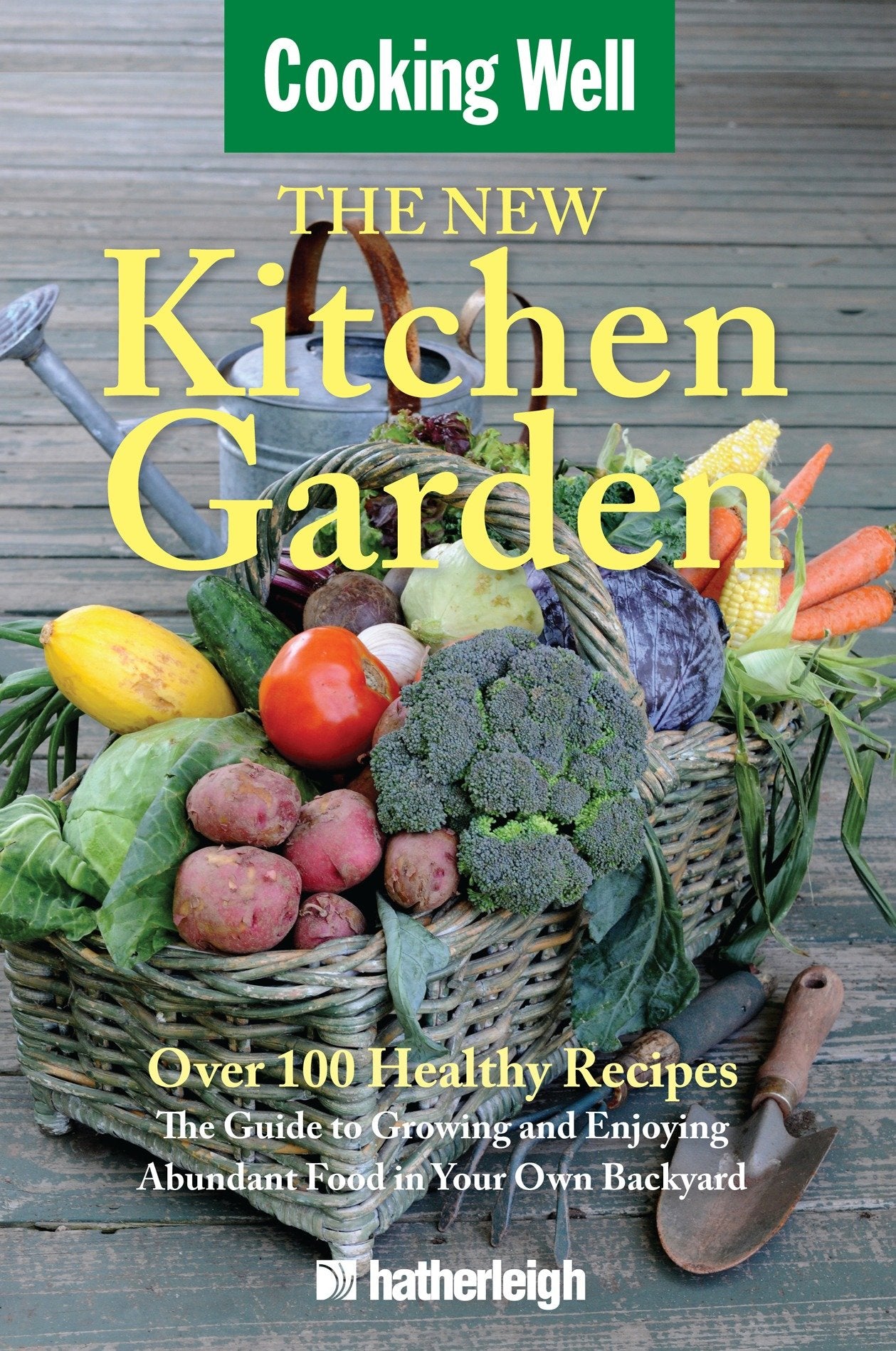The New Kitchen Garden - The Guide to Growing and Enjoying Abundant Food in Your Own Backyard (Cooking Well) (Book:10)