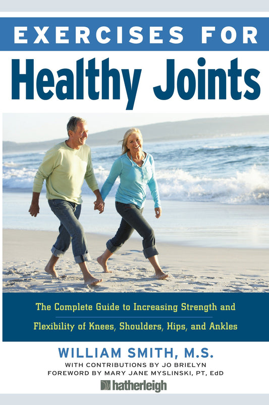 Exercises for Healthy Joints - The Complete Guide to Increasing Strength and Flexibility of Knees, Shoulders, Hips, and Ankles (Exercises for) (Book:12)