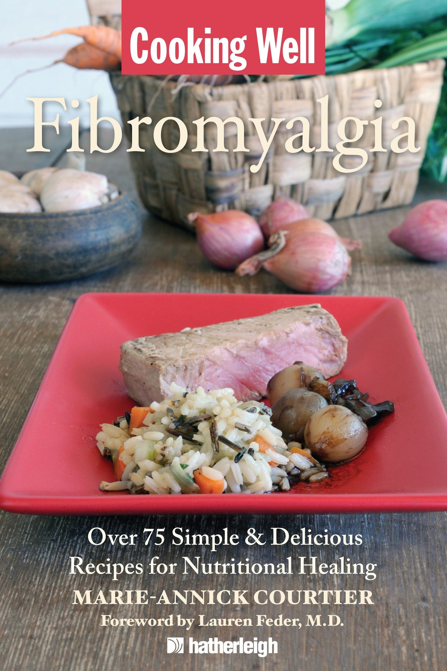 Cooking Well: Fibromyalgia - Over 75 Simple & Delicious Recipes for Nutritional Healing (Cooking Well) (Book:13)