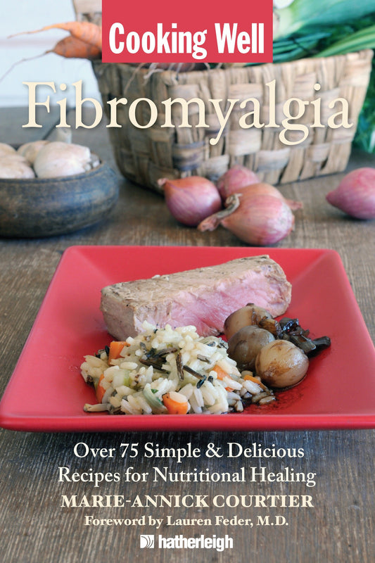 Cooking Well: Fibromyalgia - Over 75 Simple & Delicious Recipes for Nutritional Healing (Cooking Well) (Book:13)