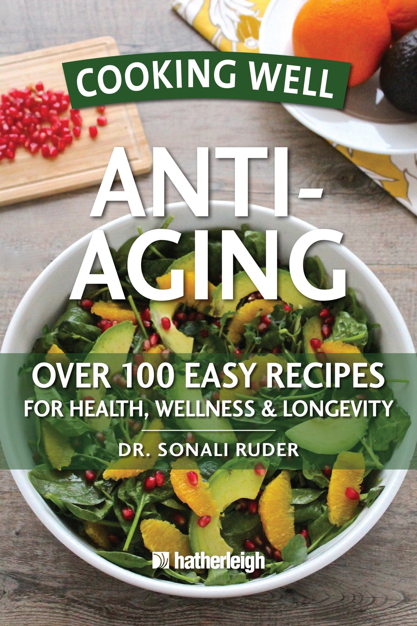 Cooking Well: Anti-Aging - Over 100 Easy Recipes for Health, Wellness & Longevity (Cooking Well) (Book:20)