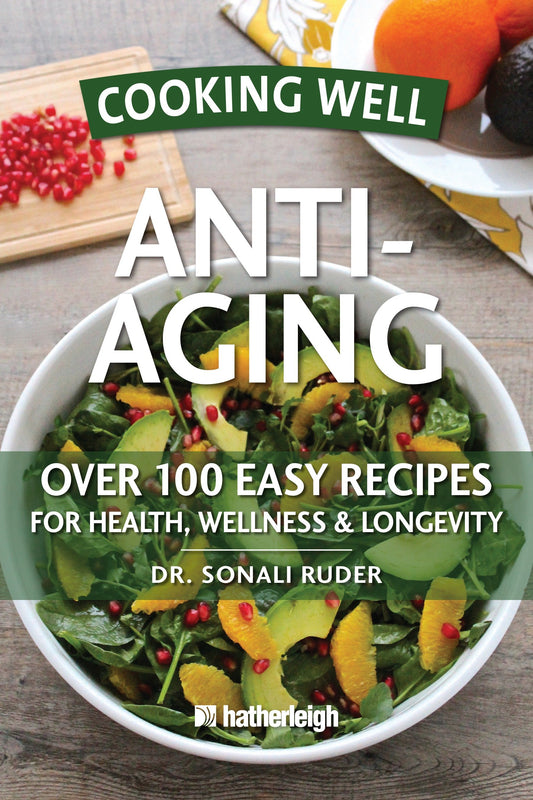 Cooking Well: Anti-Aging - Over 100 Easy Recipes for Health, Wellness & Longevity (Cooking Well) (Book:20)