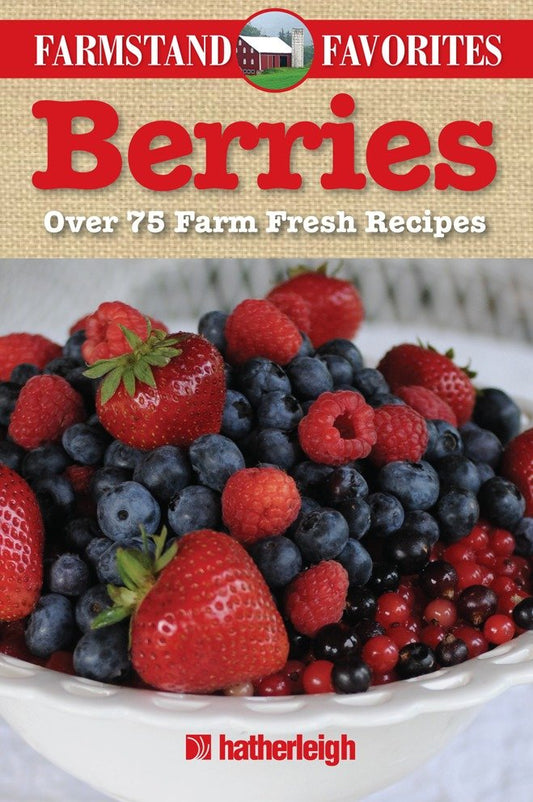 Berries: Farmstand Favorites - Over 75 Farm-Fresh Recipes (Farmstand Favorites) (Book:4)