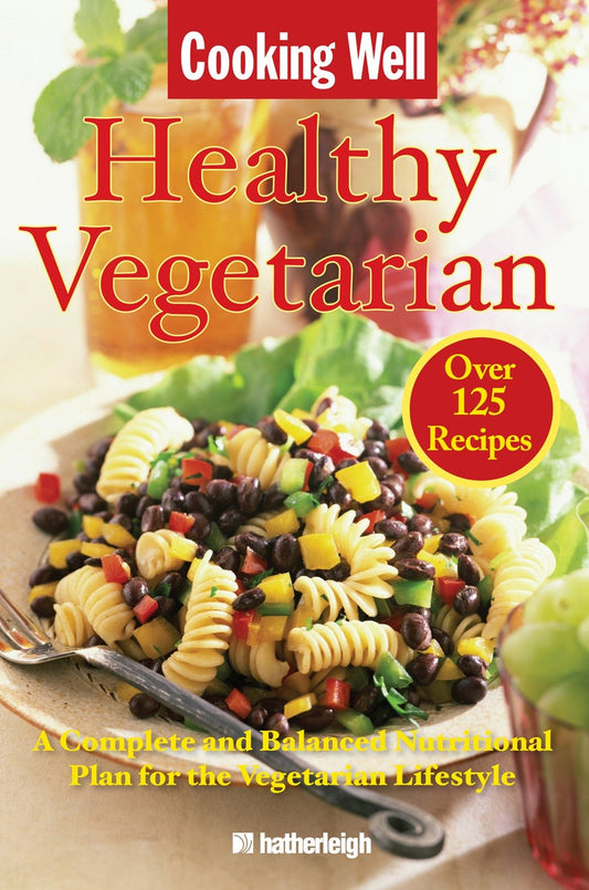 Cooking Well: Healthy Vegetarian - Over 125 Recipes Including A Complete and Balanced Nutritional Plan for the Vegetarian Lifestyle (Cooking Well) (Book:15)