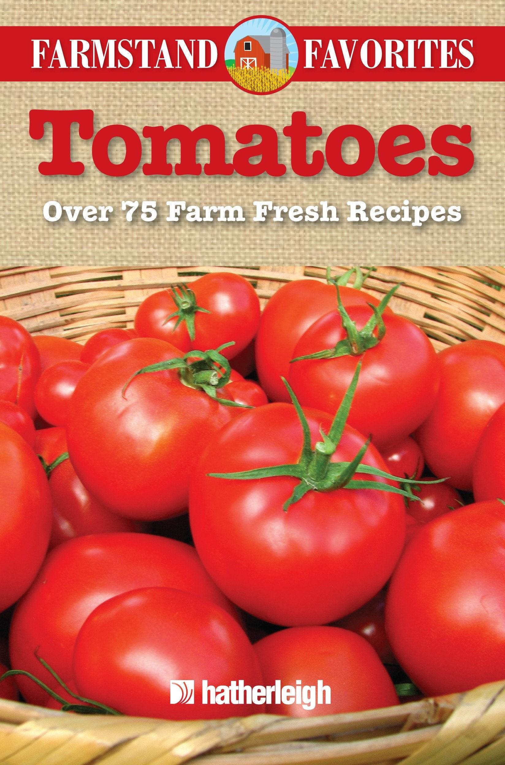 Tomatoes: Farmstand Favorites - Over 75 Farm Fresh Recipes (Farmstand Favorites) (Book:8)