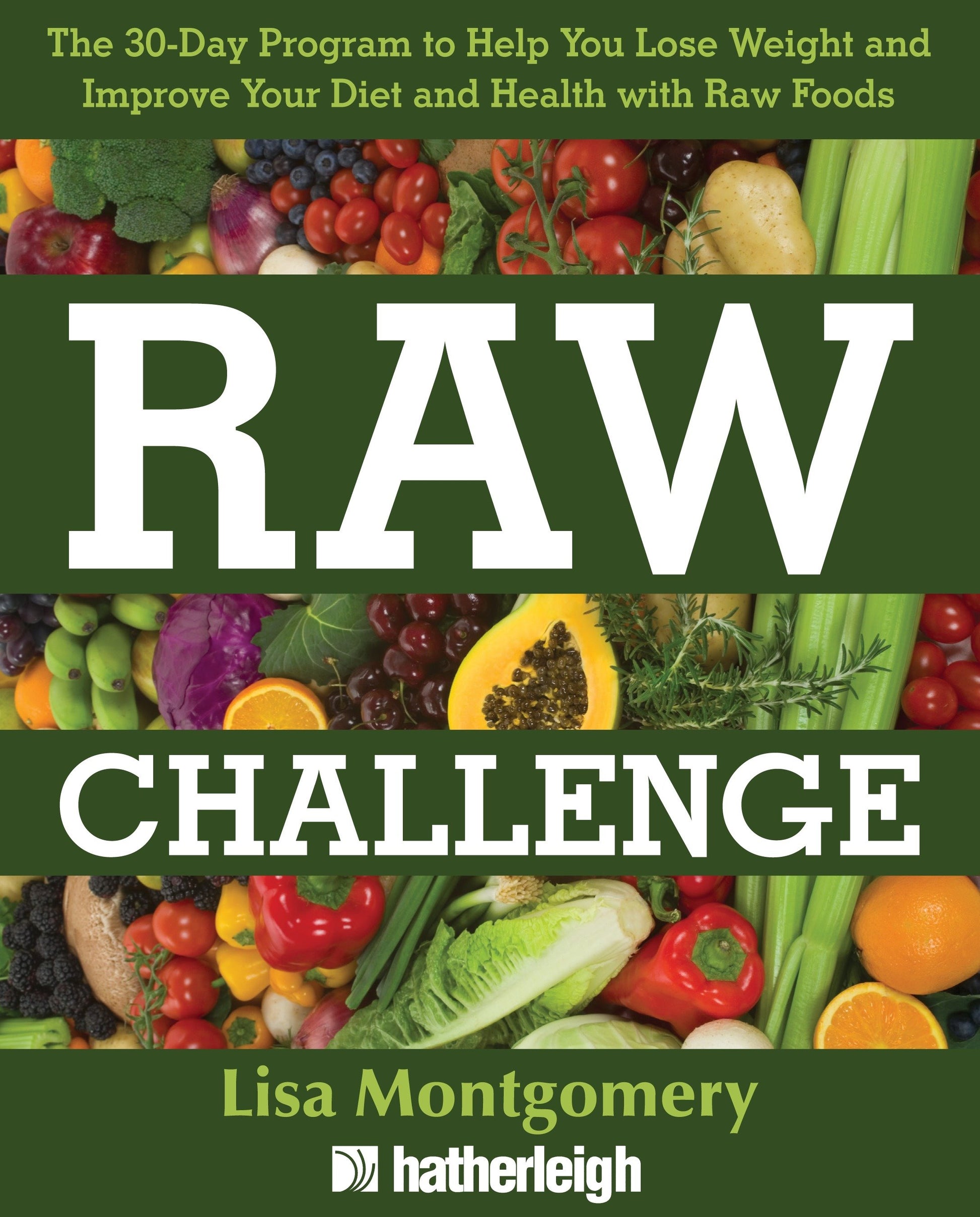 Raw Challenge - The 30-Day Program to Help You Lose Weight and Improve Your Diet and Health withRaw Foods (The Complete Book of Raw Food Series) (Book:7)
