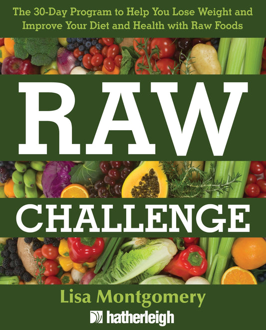 Raw Challenge - The 30-Day Program to Help You Lose Weight and Improve Your Diet and Health withRaw Foods (The Complete Book of Raw Food Series) (Book:7)