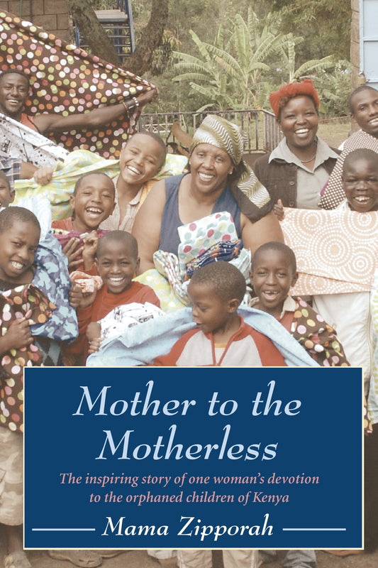 Mother to the Motherless - The inspiring true story of one woman's devotion to the orphaned children of Kenya