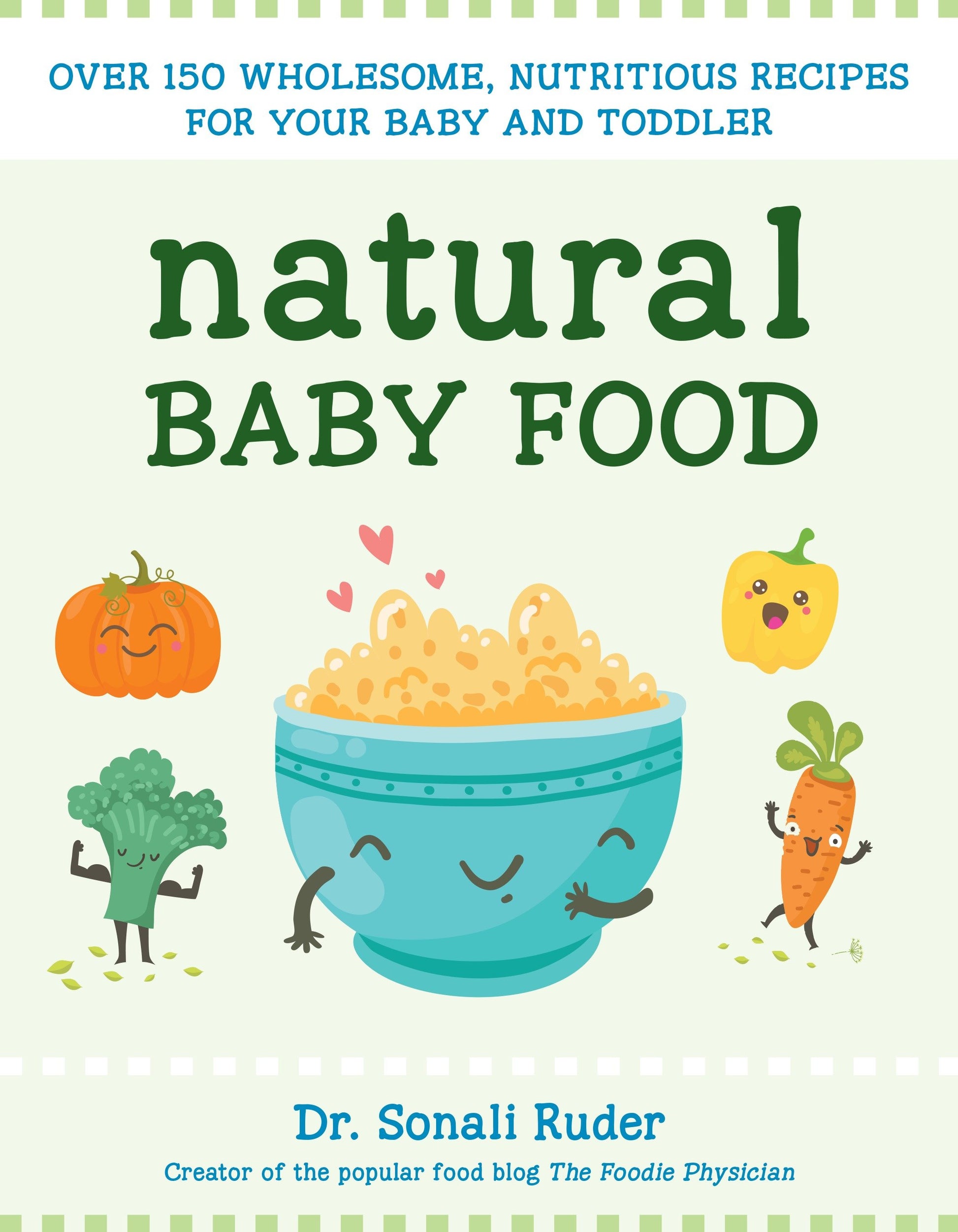 Natural Baby Food - Over 150 Wholesome, Nutritious Recipes For Your Baby and Toddler