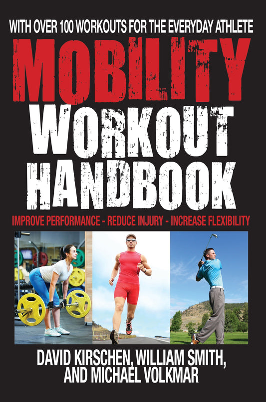 The Mobility Workout Handbook - Over 100 Sequences for Improved Performance, Reduced Injury, and Increased Flexibility