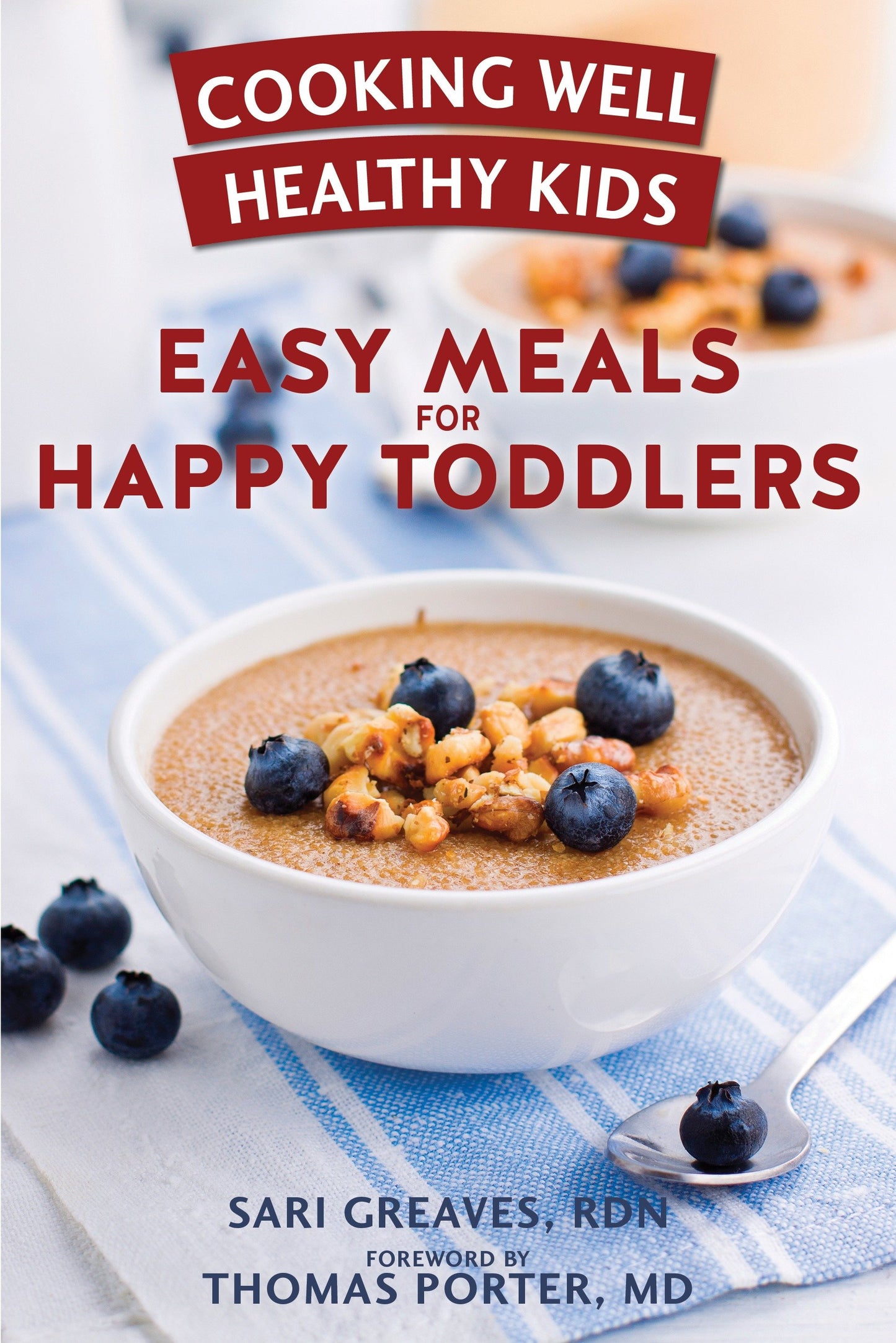 Cooking Well Healthy Kids: Easy Meals for Happy Toddlers - Over 100 Recipes to Please Little Taste Buds