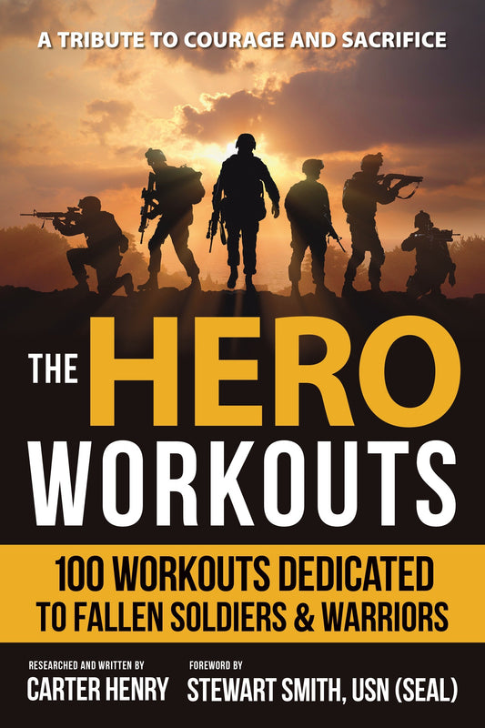 The Hero Workouts - 100 Workouts Dedicated to Fallen Soldiers & Warriors