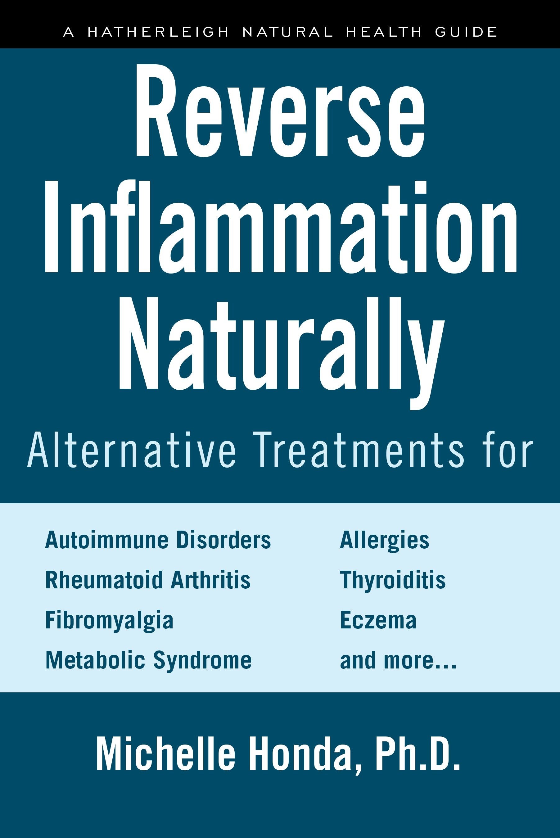 Reverse Inflammation Naturally - Alternative Treatments for Autoimmune Disorders, Rheumatoid Arthritis, Fibromyalgia, Metabolic Syndrome, Allergies, Thyroiditis, Eczema and more.