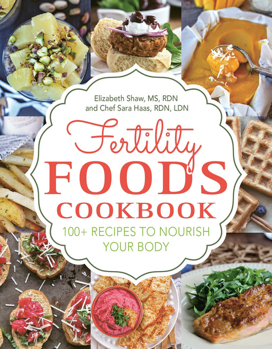Fertility Foods - 100+ Recipes to Nourish Your Body While Trying to Conceive