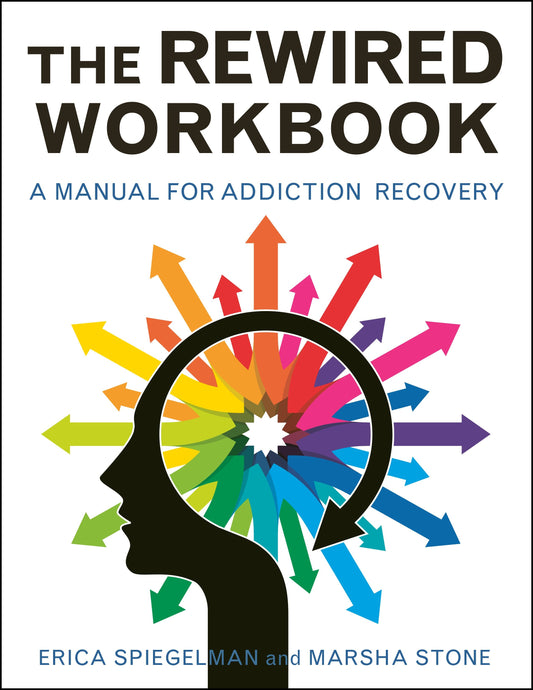 Rewired Workbook - A Manual for Addiction Recovery