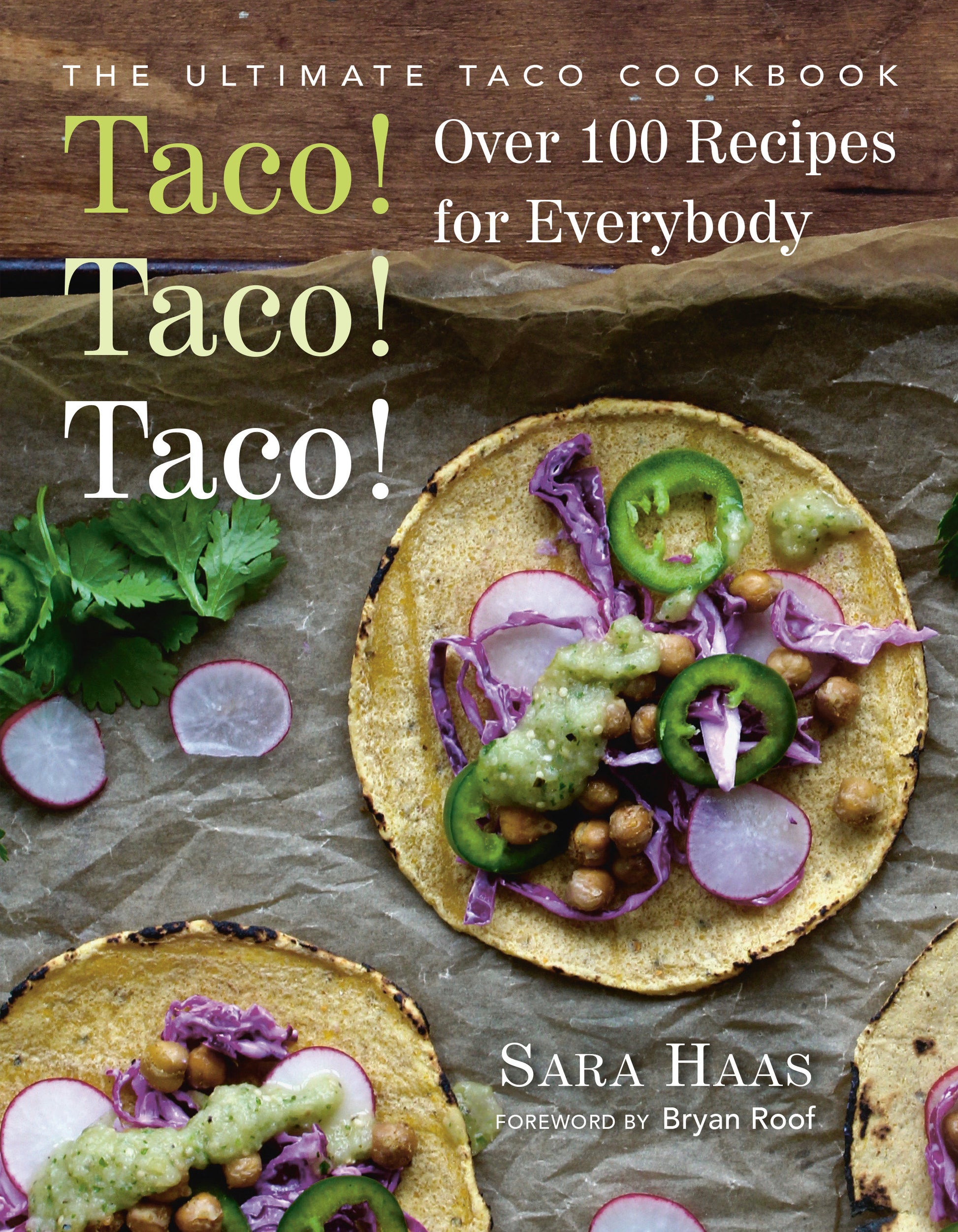Taco! Taco! Taco! - The Ultimate Taco Cookbook - Over 100 Recipes for Everybody