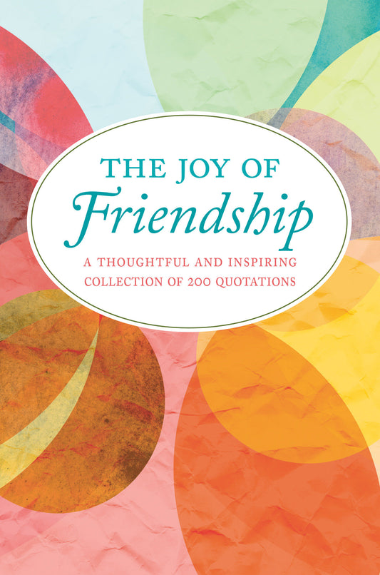 The Joy of Friendship - A Thoughtful and Inspiring Collection of 200 Quotations