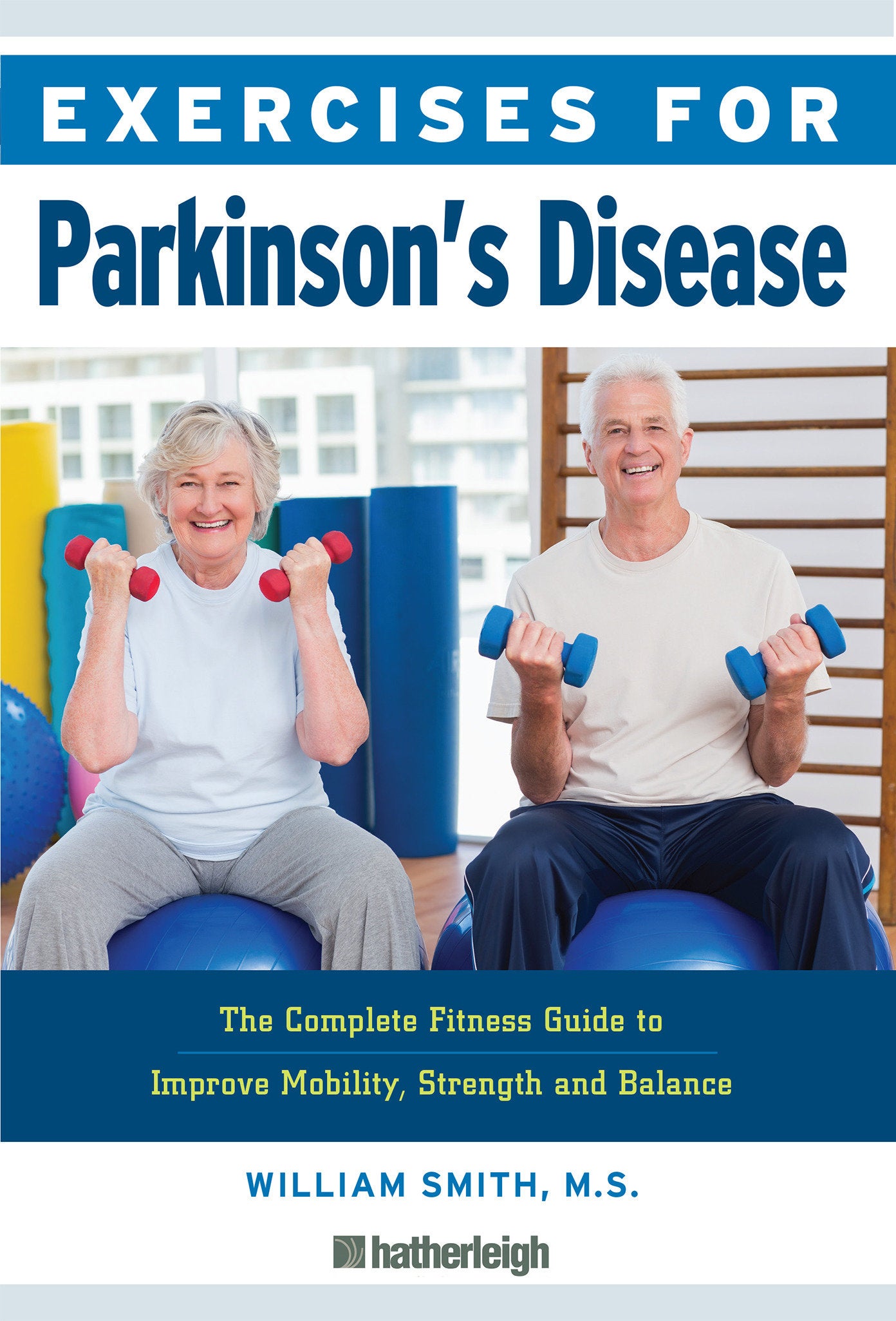 Exercises for Parkinson's Disease - The Complete Fitness Guide to Improve Mobility, Strength and Balance (Exercises for) (Book:18)