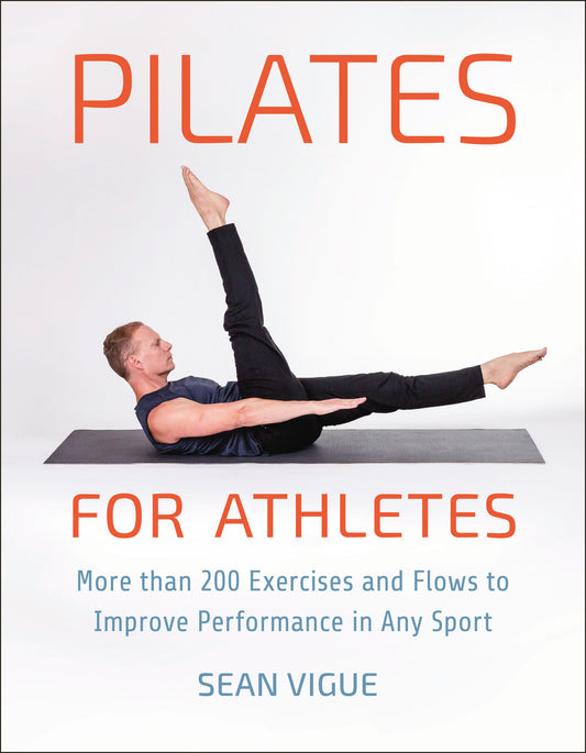 Pilates for Athletes - More than 200 Exercises and Flows to Improve Performance in Any Sport