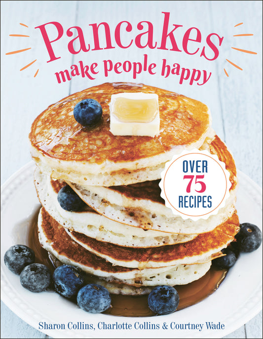 Pancakes Make People Happy - Over 75 Recipes