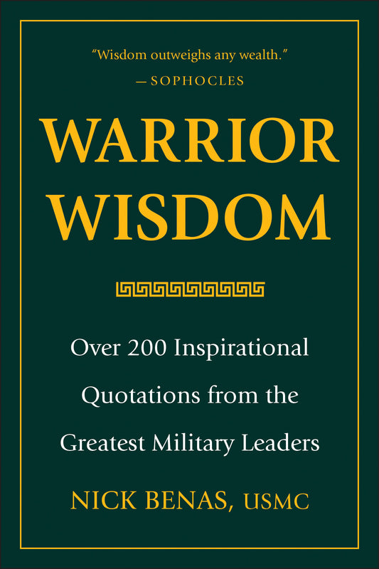Warrior Wisdom - Over 200 Inspirational Quotations from the Greatest Military Leaders
