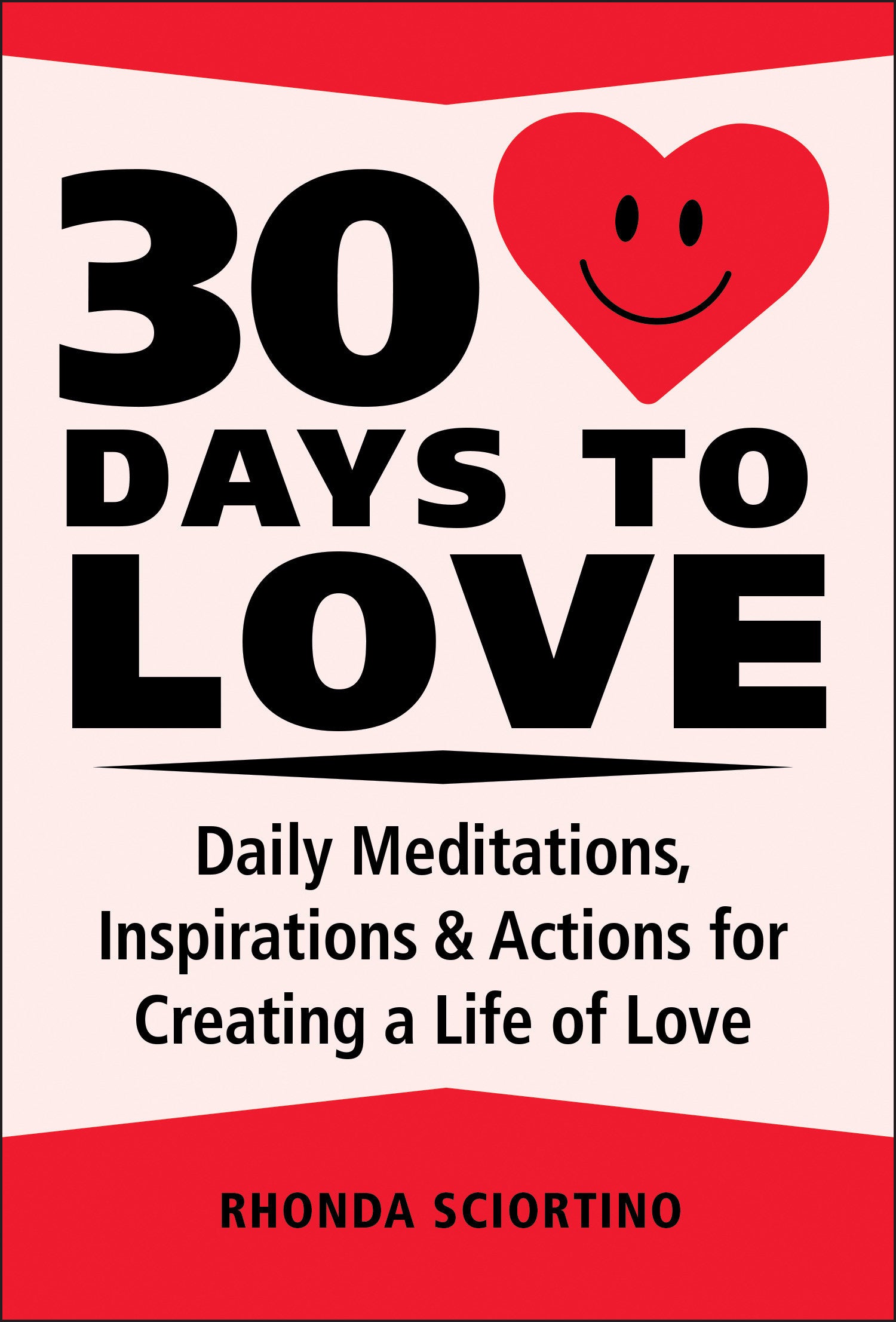 30 Days to Love - Daily Meditations, Inspirations & Actions for Creating a Life of Love