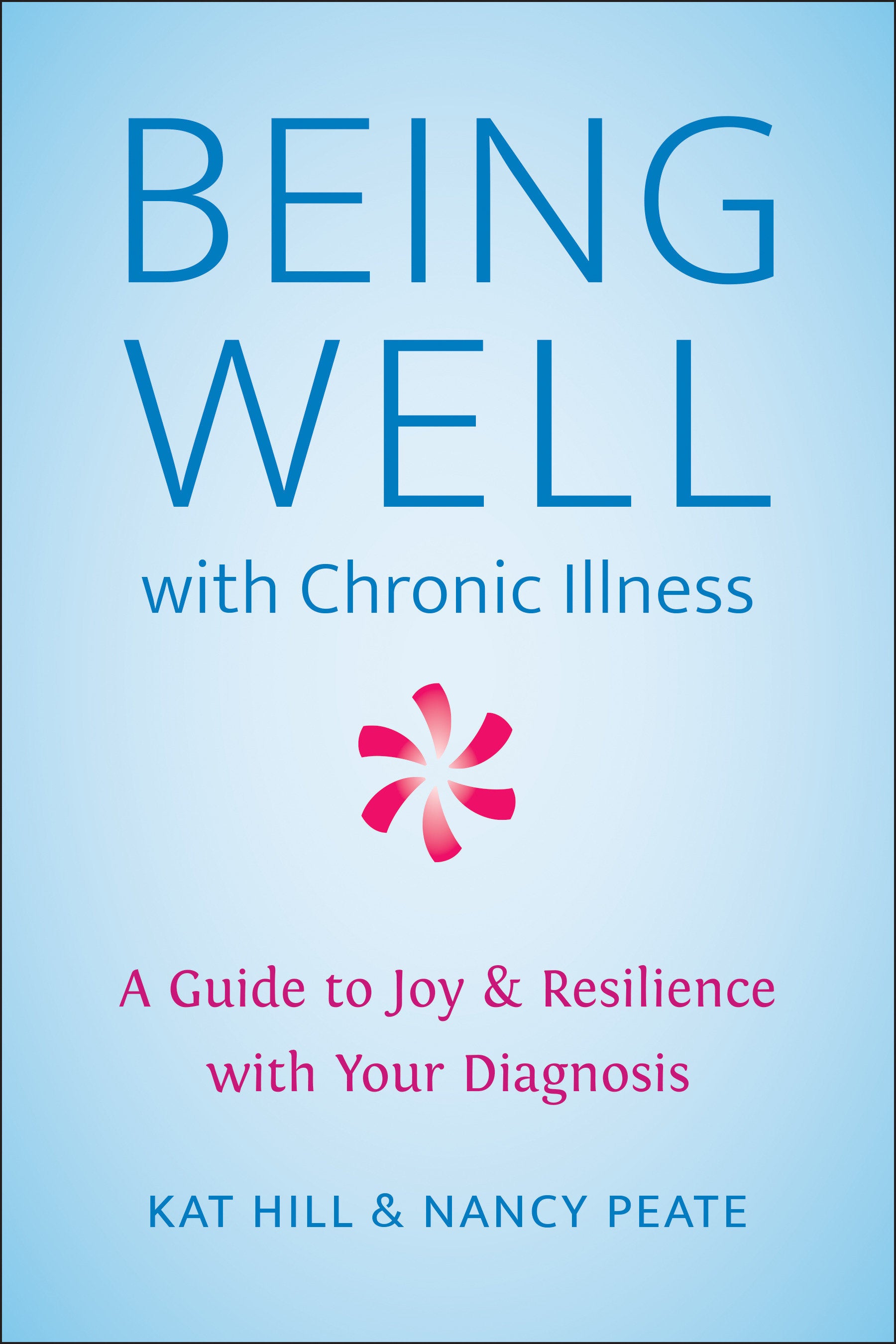 Being Well with Chronic Illness - A Guide to Joy & Resilience with Your Diagnosis