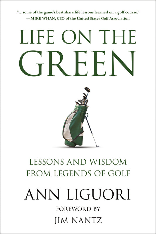 Life on the Green - Lessons and Wisdom from Legends of Golf