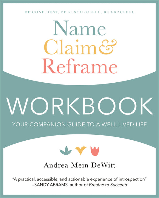 Name, Claim & Reframe Workbook - Your Companion Guide to a Well-Lived Life